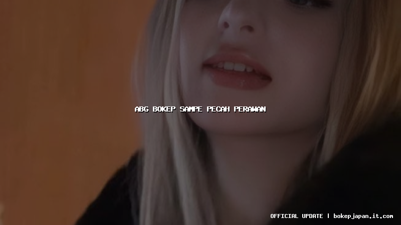 abg bokep sampe pecah perawan abg bokep sampe pecah perawan