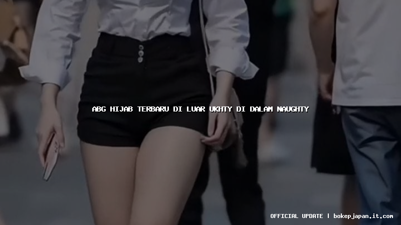 abg hijab terbaru di luar ukhty di dalam naughty