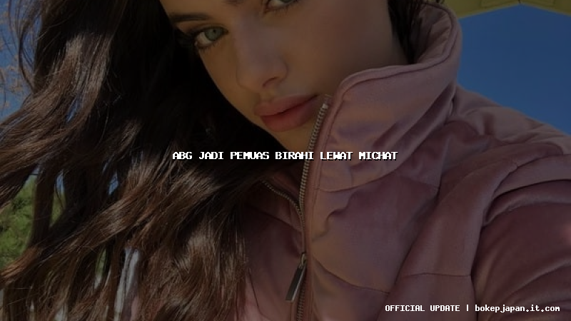 abg jadi pemuas birahi lewat michat abg jadi pemuas birahi lewat michat