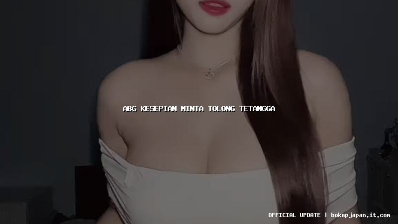 abg kesepian minta tolong tetangga abg kesepian minta tolong tetangga