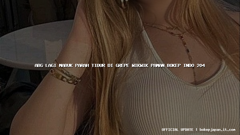 abg lagi mabuk parah tidur di grepe wikwik paman bokep indo 204 abg lagi mabuk parah tidur di grepe wikwik paman bokep indo 204