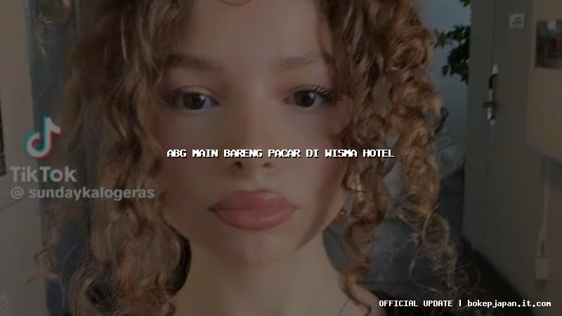 abg main bareng pacar di wisma hotel