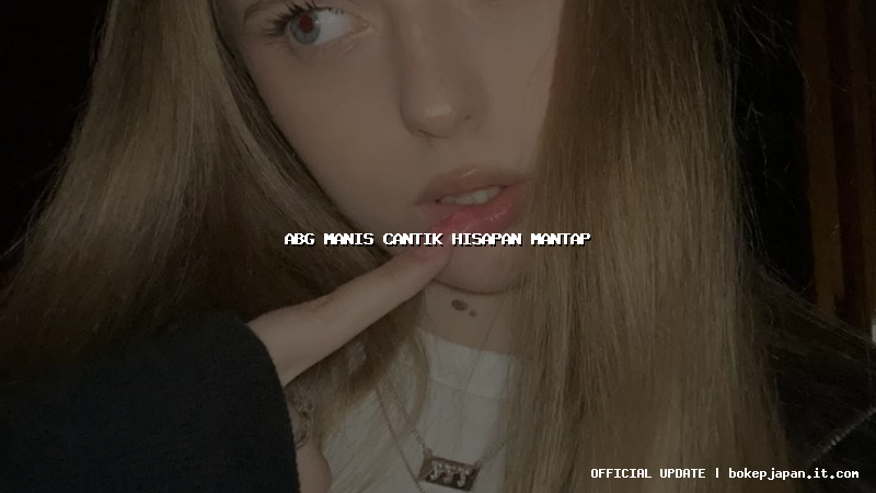 abg manis cantik hisapan mantap