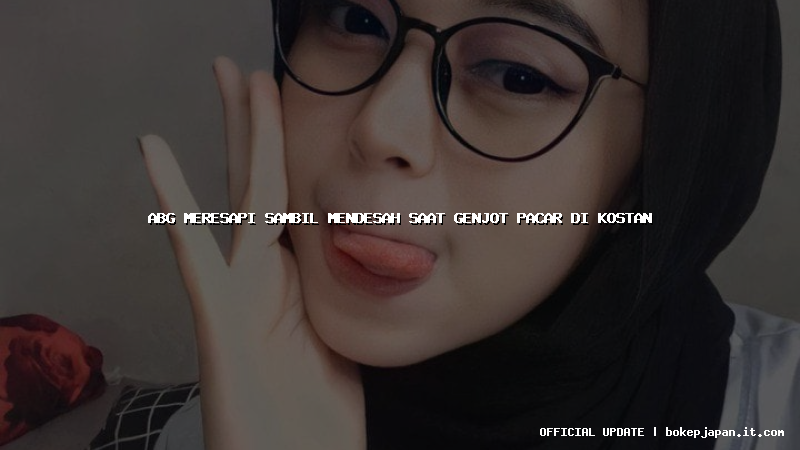 abg meresapi sambil mendesah saat genjot pacar di kostan