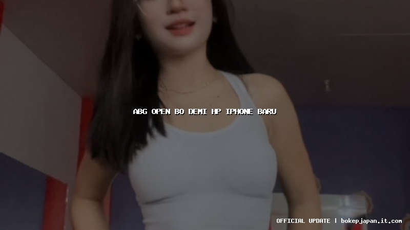 abg open bo demi hp iphone baru