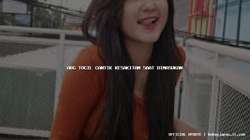 abg tocil cantik kesakitan saat dimasukan