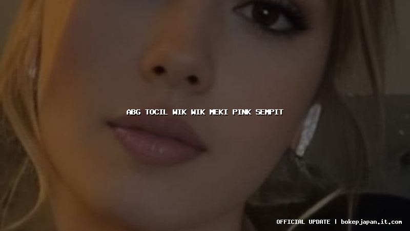 abg tocil wik wik meki pink sempit