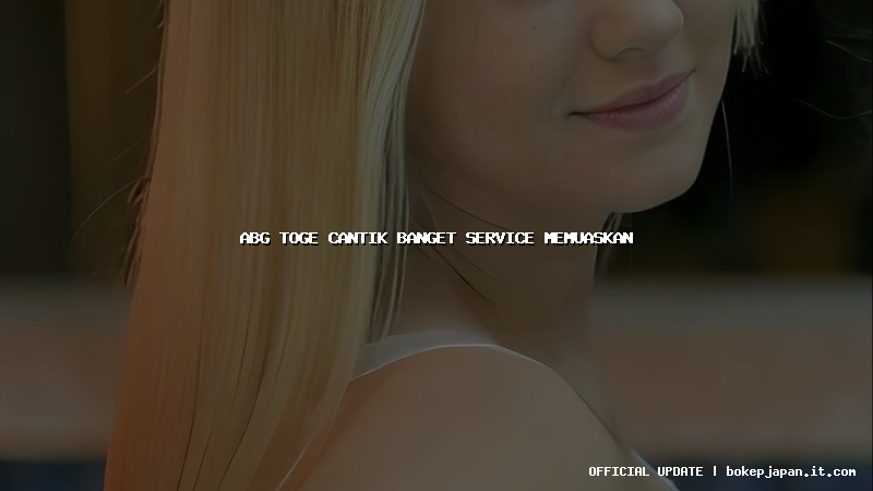 abg toge cantik banget service memuaskan