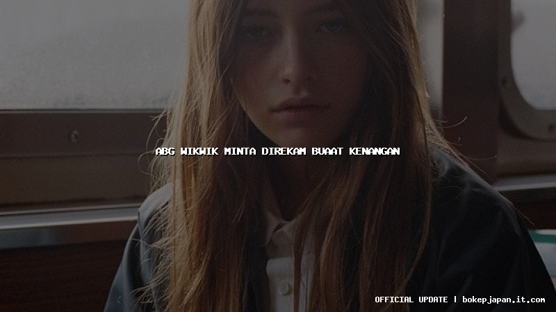 abg wikwik minta direkam buaat kenangan