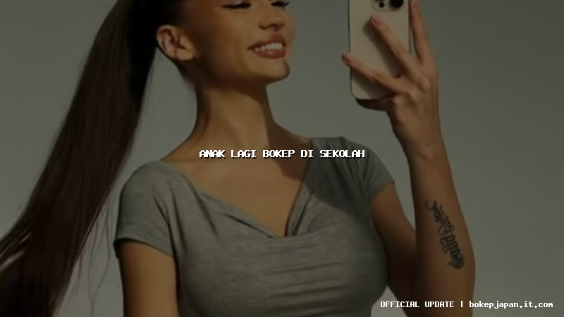 anak lagi bokep di sekolah