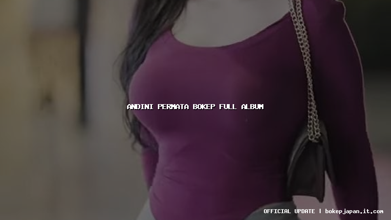 andini permata bokep full album