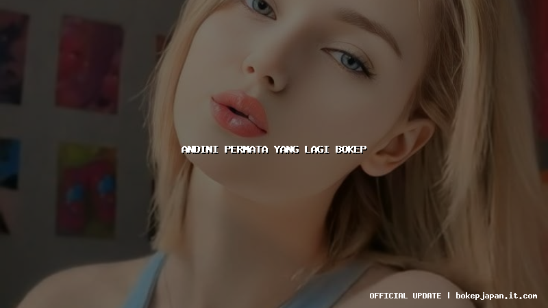 andini permata yang lagi bokep andini permata yang lagi bokep