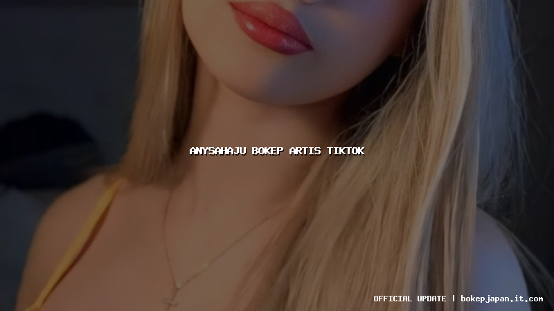 anysahaju bokep artis tiktok anysahaju bokep artis tiktok