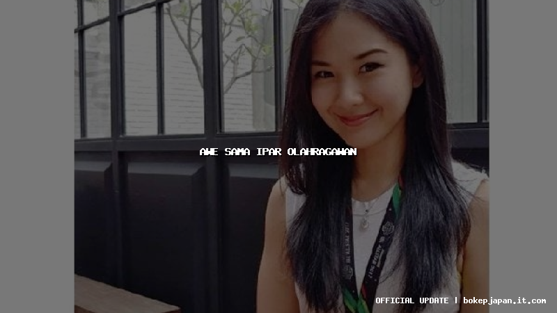 awe sama ipar olahragawan awe sama ipar olahragawan