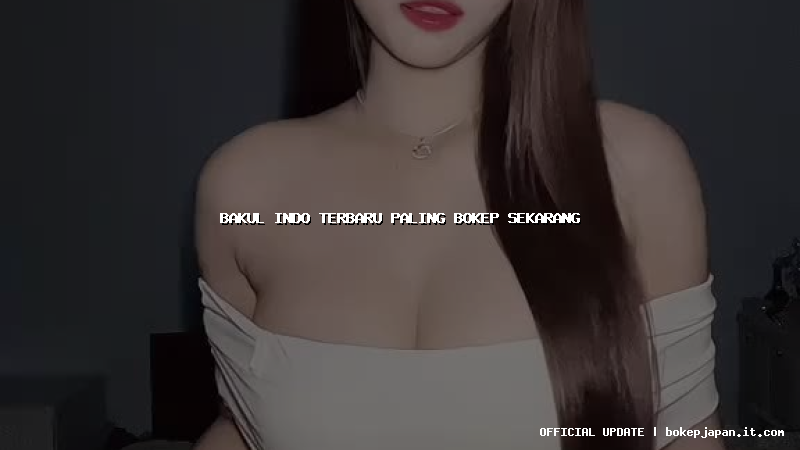 bakul indo terbaru paling bokep sekarang bakul indo terbaru paling bokep sekarang