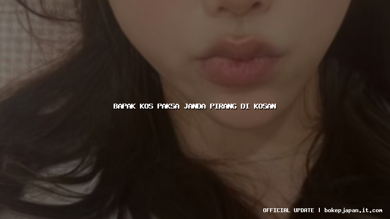 bapak kos paksa janda pirang di kosan bapak kos paksa janda pirang di kosan