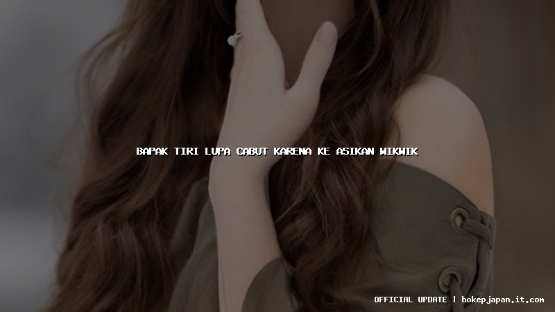 bapak tiri lupa cabut karena ke asikan wikwik bapak tiri lupa cabut karena ke asikan wikwik