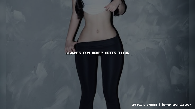 bijwnes com bokep artis titok bijwnes com bokep artis titok