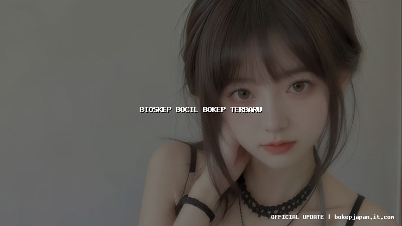 bioskep bocil bokep terbaru bioskep bocil bokep terbaru