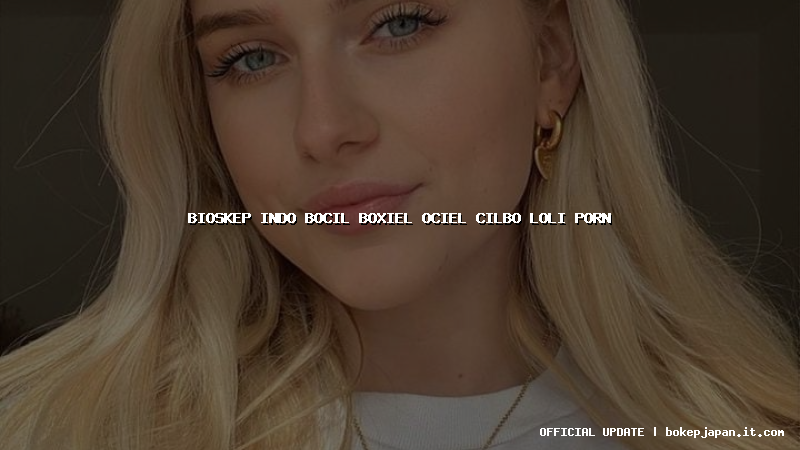 bioskep indo bocil boxiel ociel cilbo loli porn bioskep indo bocil boxiel ociel cilbo loli porn