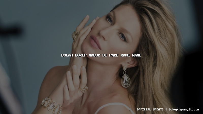 bocah bokep mabuk di pake rame rame