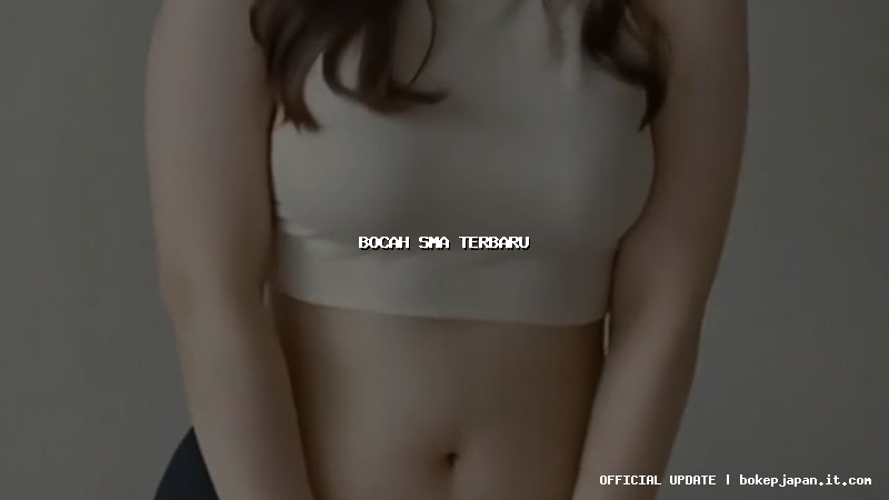 bocah sma terbaru bocah sma terbaru