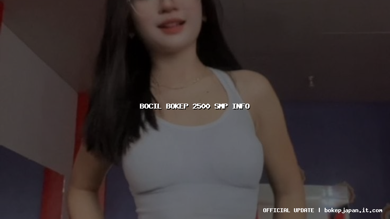 bocil bokep 2500 smp info