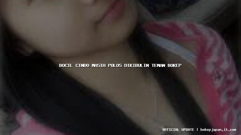 bocil cindo masih polos dikibulin teman bokep