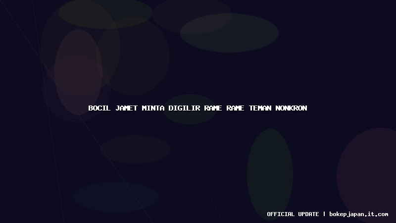 bocil jamet minta digilir rame rame teman nonkron