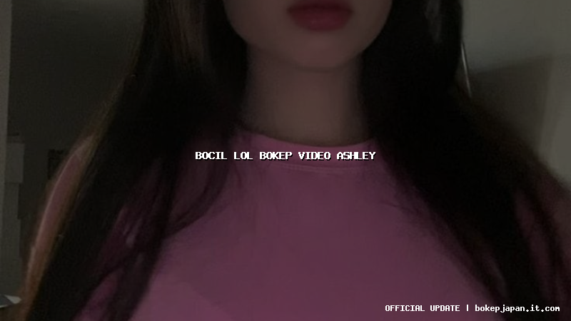 bocil lol bokep video ashley