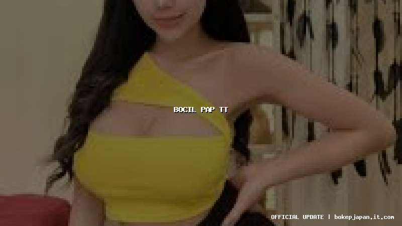 bocil pap tt bocil pap tt