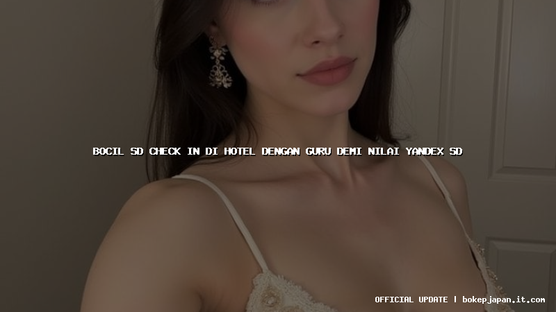 bocil sd check in di hotel dengan guru demi nilai yandex sd