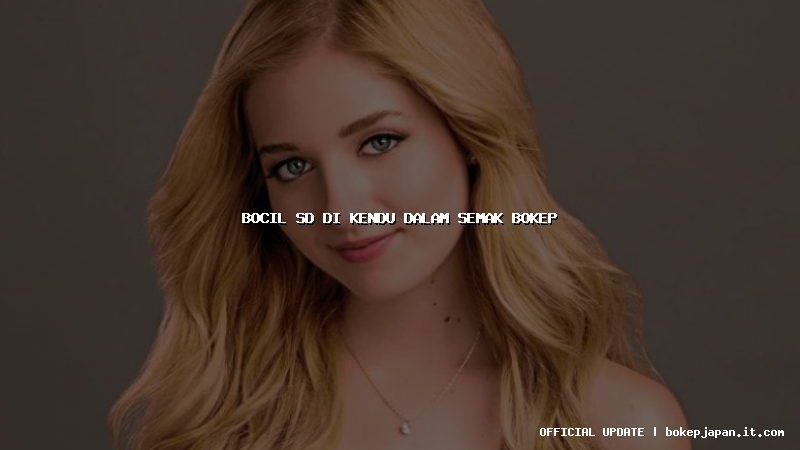 bocil sd di kendu dalam semak bokep bocil sd di kendu dalam semak bokep