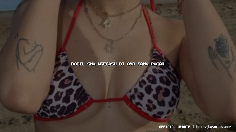 bocil sma ngecash di oyo sama pacar
