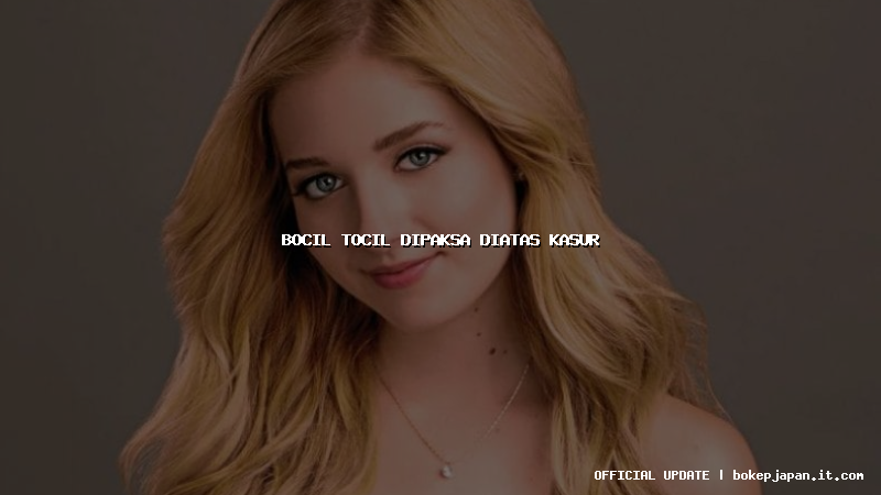 bocil tocil dipaksa diatas kasur bocil tocil dipaksa diatas kasur