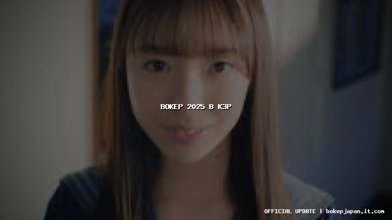 bokep 2025 b k3p bokep 2025 b k3p