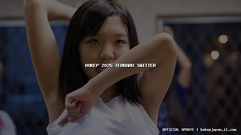 bokep 2025 terbaru twitter bokep 2025 terbaru twitter