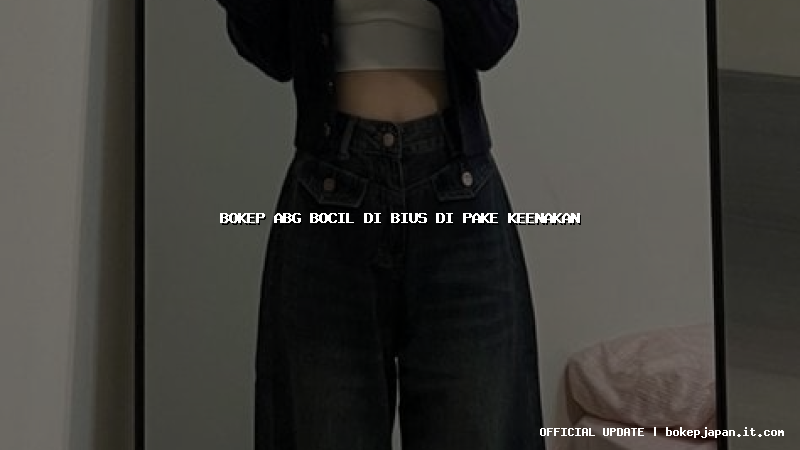 bokep abg bocil di bius di pake keenakan bokep abg bocil di bius di pake keenakan