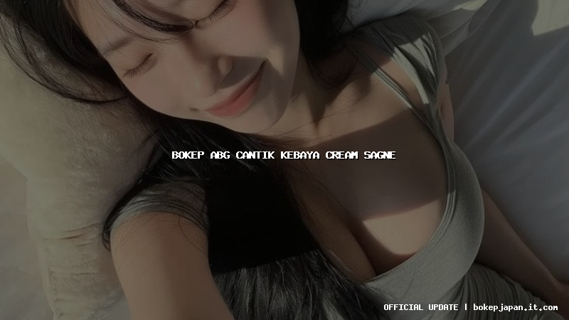 bokep abg cantik kebaya cream sagne
