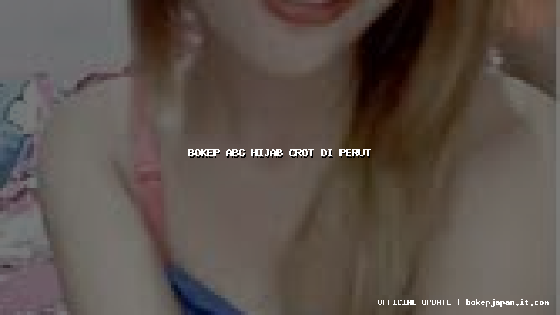 bokep abg hijab crot di perut