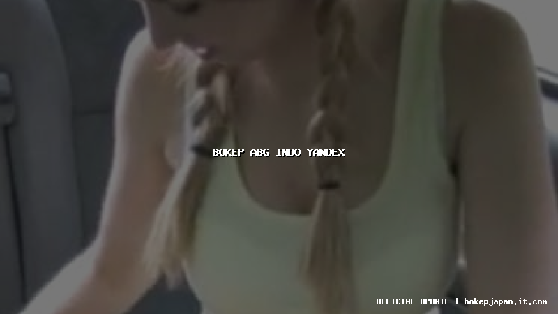 bokep abg indo yandex