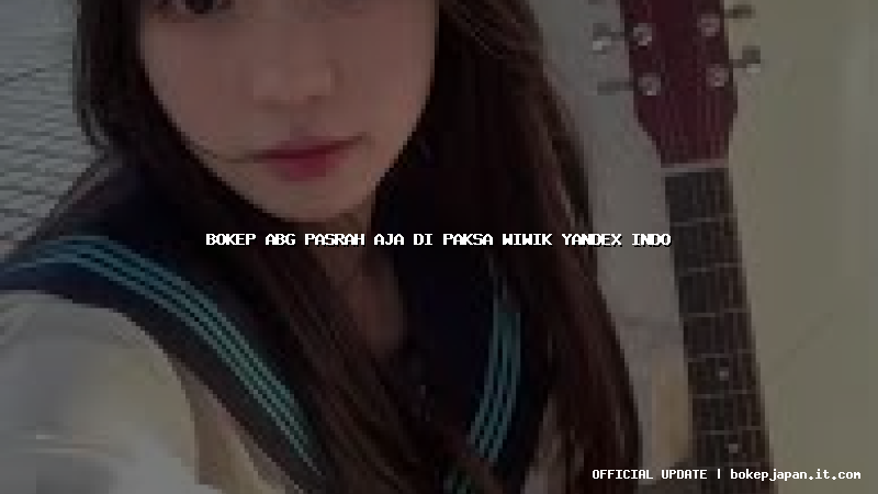 bokep abg pasrah aja di paksa wiwik yandex indo
