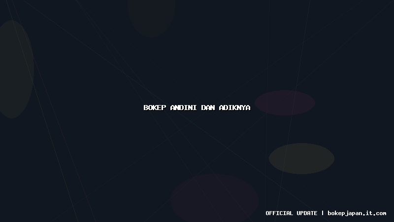 bokep andini dan adiknya