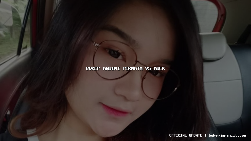 bokep andini permata vs adek