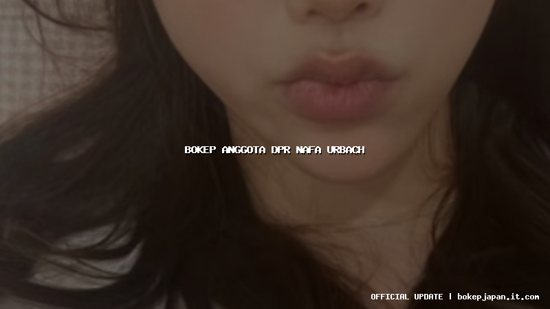 bokep anggota dpr nafa urbach