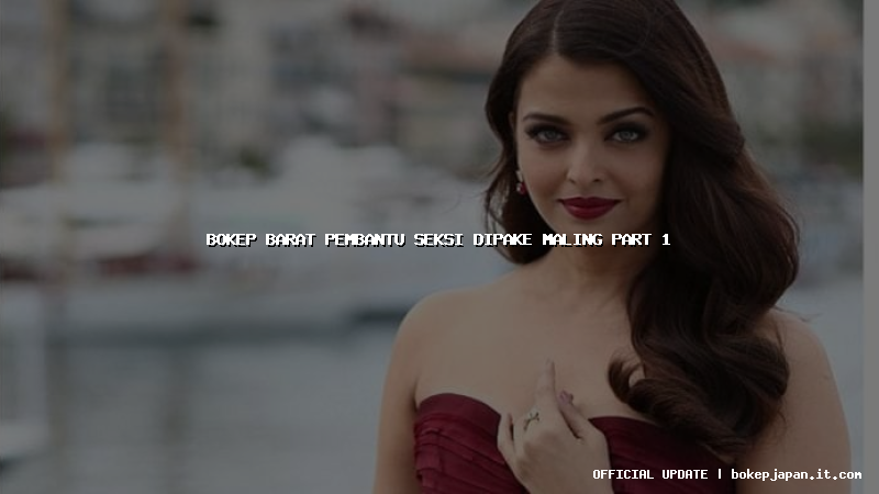 bokep barat pembantu seksi dipake maling part 1