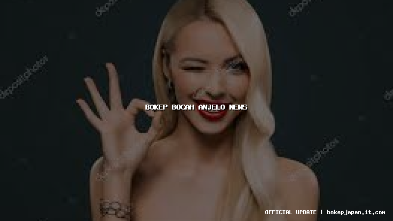 bokep bocah anjelo news