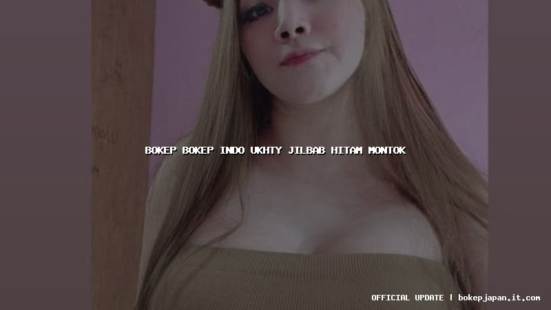 bokep bokep indo ukhty jilbab hitam montok bokep bokep indo ukhty jilbab hitam montok