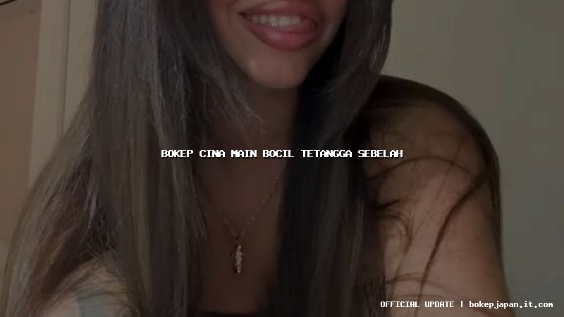 bokep cina main bocil tetangga sebelah bokep cina main bocil tetangga sebelah