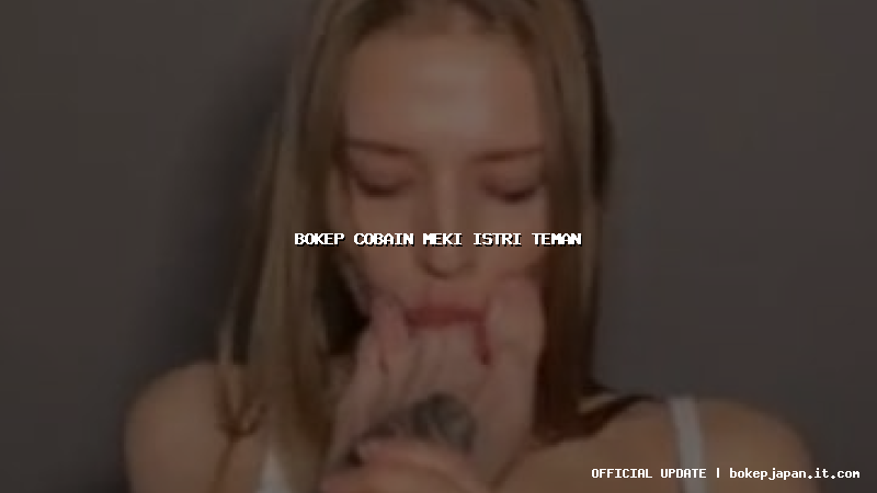 bokep cobain meki istri teman